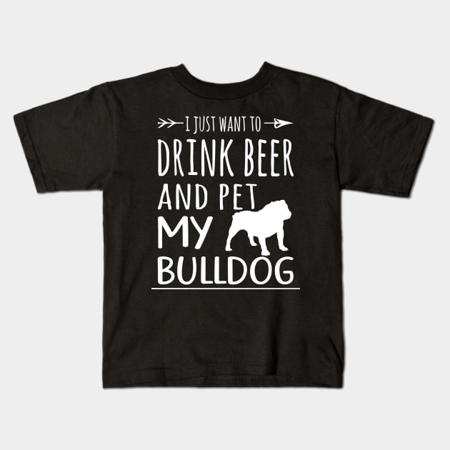 Drink Beer & Pet My Bulldog Kids T-Shirt by schaefersialice